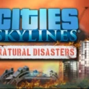 Cities: Skylines - Natural Disasters uscirà il 29 novembre